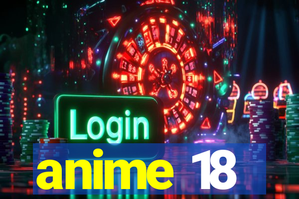 anime 18